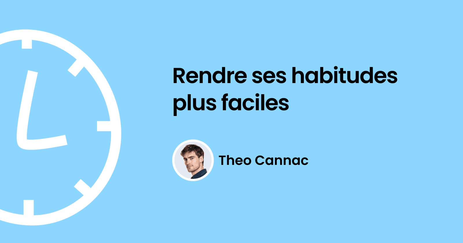 Rendre ses habitudes plus faciles 7 Rendre ses habitudes plus faciles